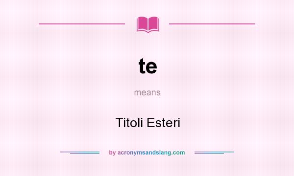 What does te mean? It stands for Titoli Esteri