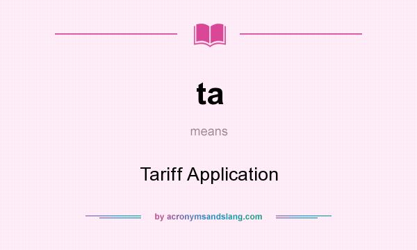 What does ta mean? It stands for Tariff Application