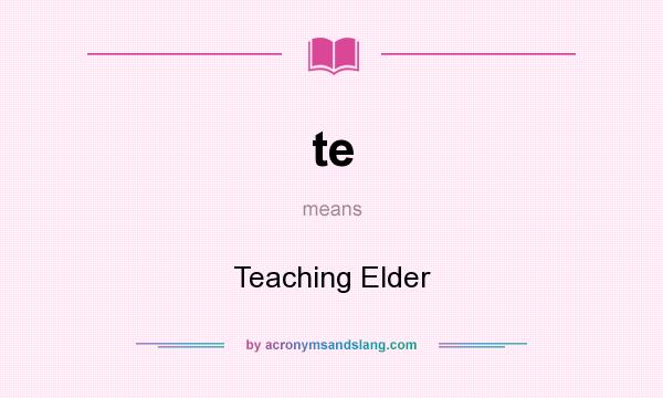 What does te mean? It stands for Teaching Elder