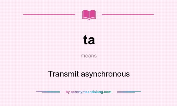 What does ta mean? It stands for Transmit asynchronous