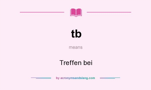 What does tb mean? It stands for Treffen bei