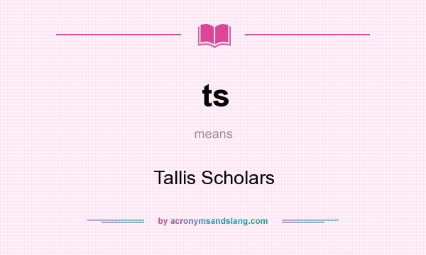 What does ts mean? It stands for Tallis Scholars