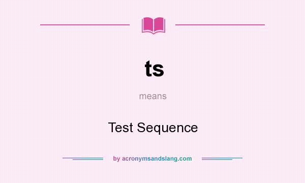 What does ts mean? It stands for Test Sequence