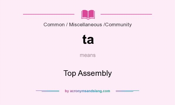 What does ta mean? It stands for Top Assembly