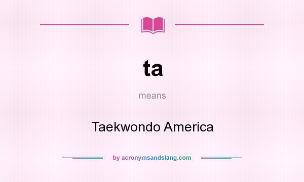 What does ta mean? It stands for Taekwondo America