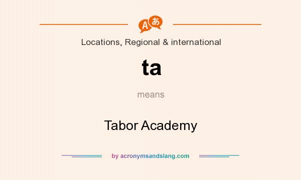What does ta mean? It stands for Tabor Academy