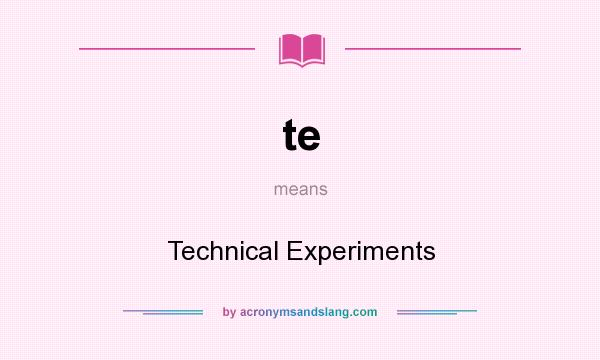 What does te mean? It stands for Technical Experiments