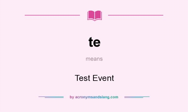 What does te mean? It stands for Test Event
