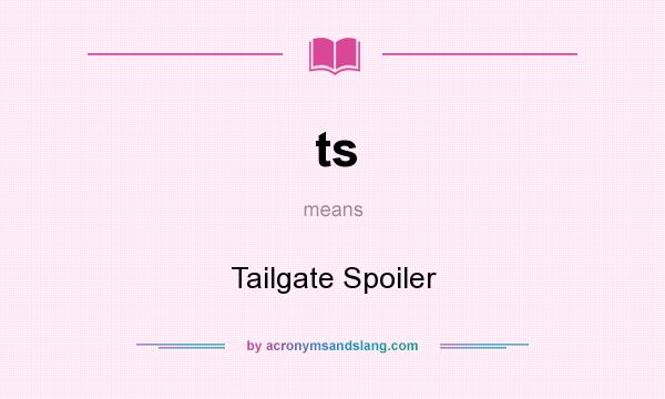 What does ts mean? It stands for Tailgate Spoiler
