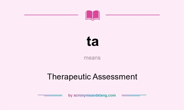 What does ta mean? It stands for Therapeutic Assessment