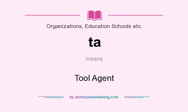 What does ta mean? It stands for Tool Agent