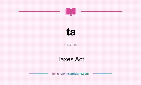 What does ta mean? It stands for Taxes Act