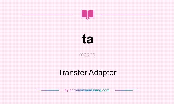 What does ta mean? It stands for Transfer Adapter