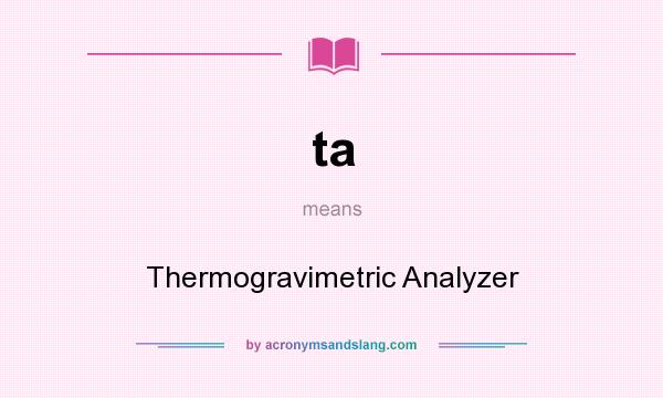 What does ta mean? It stands for Thermogravimetric Analyzer