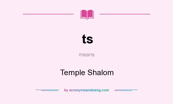 What does ts mean? It stands for Temple Shalom