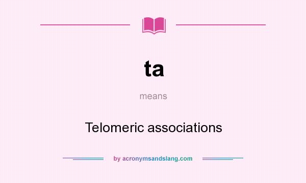 What does ta mean? It stands for Telomeric associations