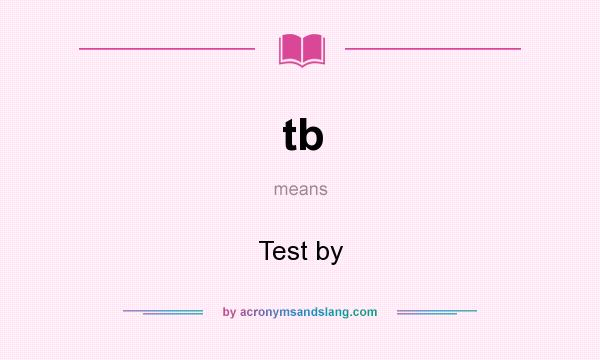 What does tb mean? It stands for Test by