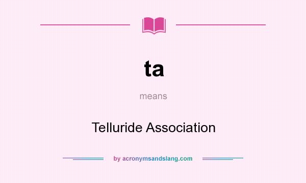 What does ta mean? It stands for Telluride Association