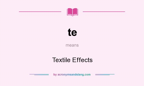 What does te mean? It stands for Textile Effects