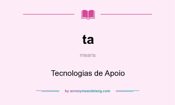 What does ta mean? It stands for Tecnologias de Apoio