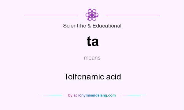 What does ta mean? It stands for Tolfenamic acid