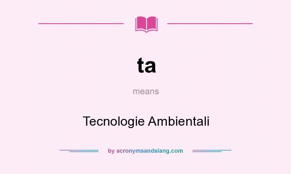What does ta mean? It stands for Tecnologie Ambientali