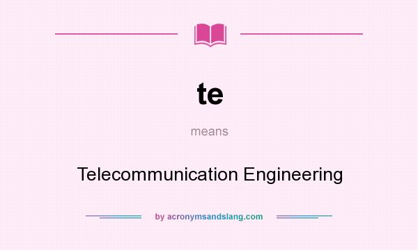 What does te mean? It stands for Telecommunication Engineering