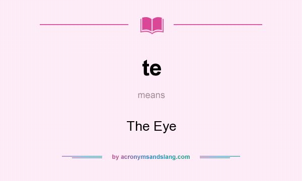 What does te mean? It stands for The Eye