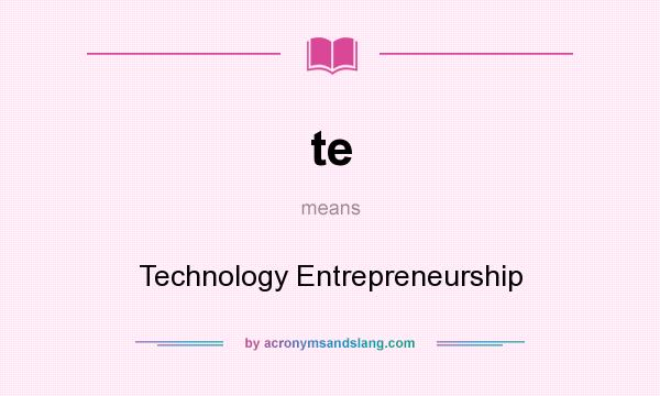 What does te mean? It stands for Technology Entrepreneurship