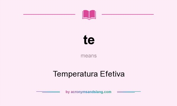 What does te mean? It stands for Temperatura Efetiva