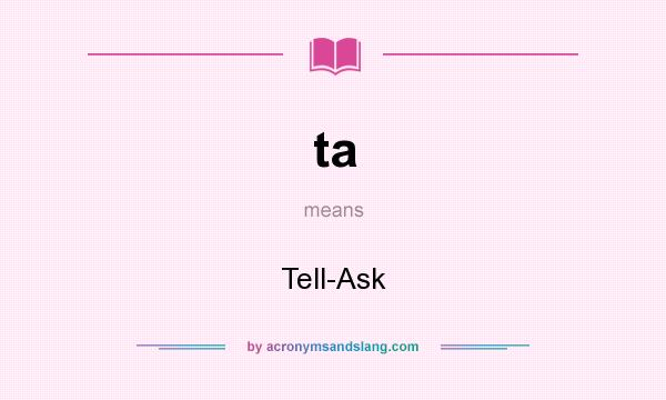 What does ta mean? It stands for Tell-Ask