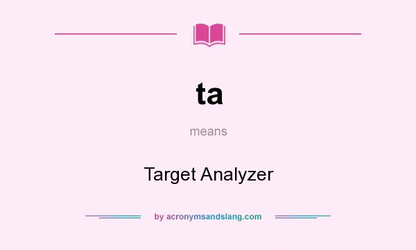 What does ta mean? It stands for Target Analyzer