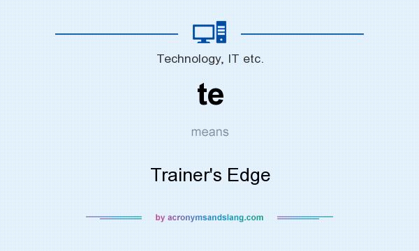 What does te mean? It stands for Trainer`s Edge