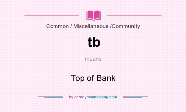 What does tb mean? It stands for Top of Bank