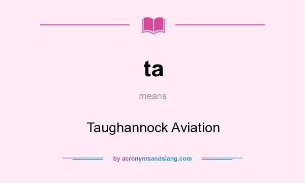 What does ta mean? It stands for Taughannock Aviation