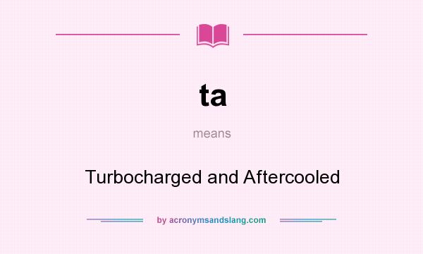 What does ta mean? It stands for Turbocharged and Aftercooled
