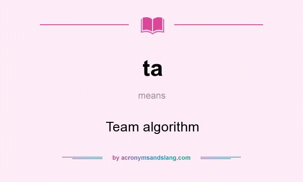 What does ta mean? It stands for Team algorithm