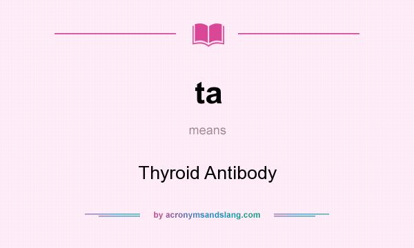 What does ta mean? It stands for Thyroid Antibody