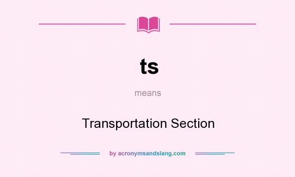 What does ts mean? It stands for Transportation Section