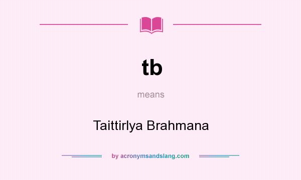 What does tb mean? It stands for Taittirlya Brahmana