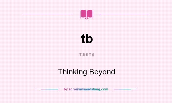 What does tb mean? It stands for Thinking Beyond