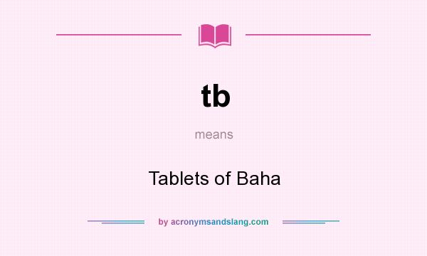 What does tb mean? It stands for Tablets of Baha