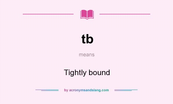 What does tb mean? It stands for Tightly bound