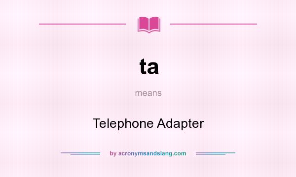 What does ta mean? It stands for Telephone Adapter