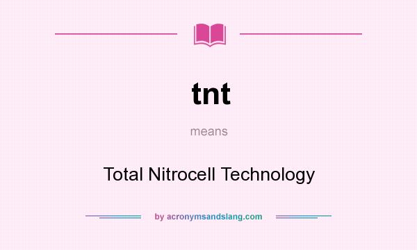 What does tnt mean? It stands for Total Nitrocell Technology