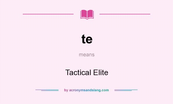 What does te mean? It stands for Tactical Elite