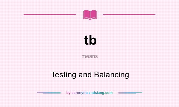 What does tb mean? It stands for Testing and Balancing