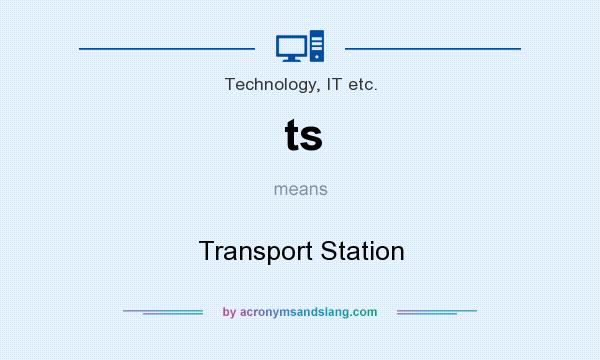 What does ts mean? It stands for Transport Station