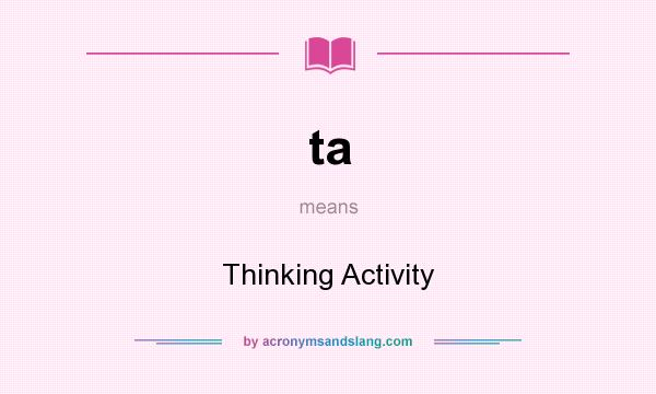 What does ta mean? It stands for Thinking Activity