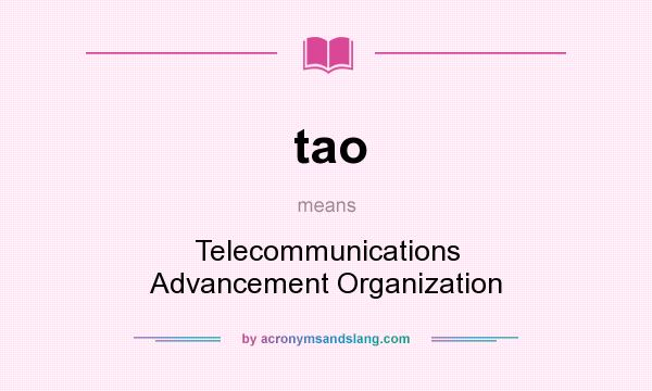 What does tao mean? It stands for Telecommunications Advancement Organization